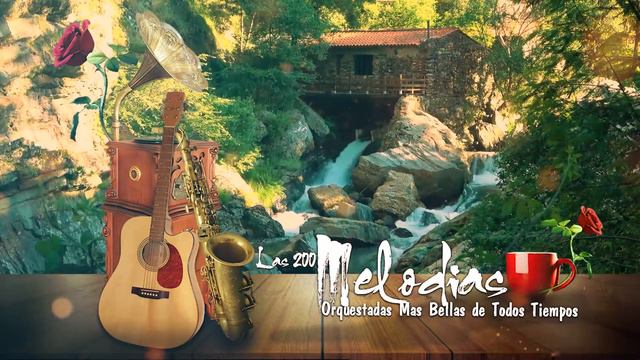 Las 200 Melodias Orquestadas Mas Bellas - Grandes Instrumentales Dorados Para Saxo y Guitarra смотреть онлайн