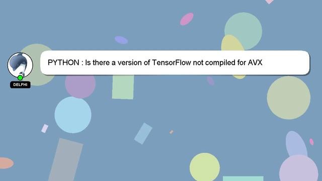 PYTHON : Is there a version of TensorFlow not compiled for AVX instructions? смотреть онлайн