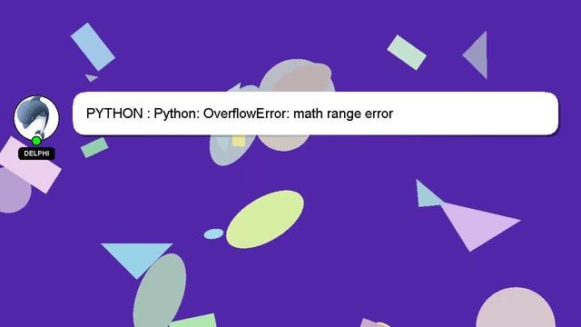 PYTHON : Python: OverflowError: math range error смотреть онлайн