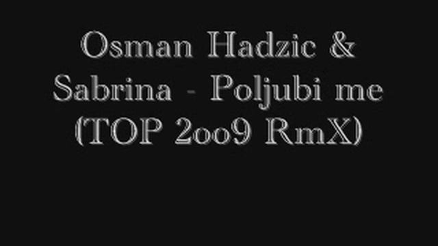 Osman Hadzic & Sabrina Poljubi me TOP 2oo9 RmX смотреть онлайн
