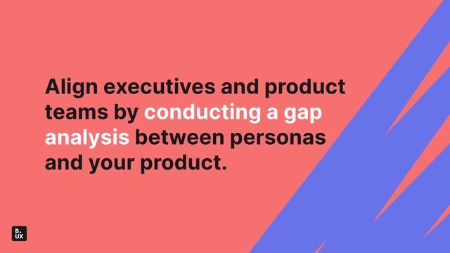 Align executives and product teams by conducting a gap analysis between personas and your product смотреть онлайн