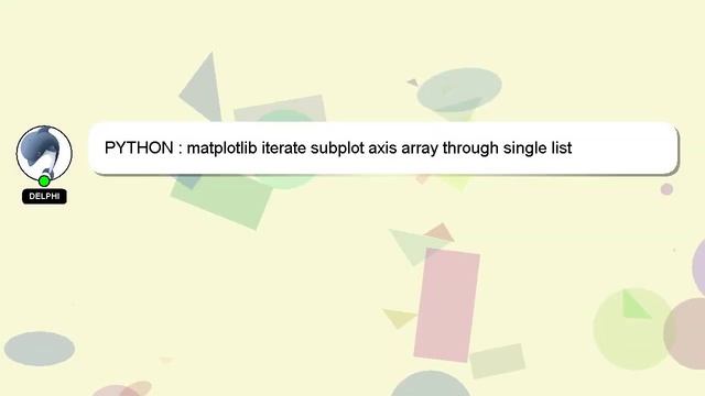 PYTHON : matplotlib iterate subplot axis array through single list смотреть онлайн