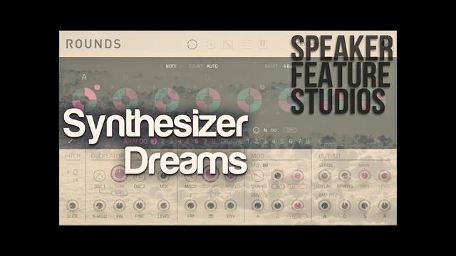 NI Rounds Preset Soundbank - Synthesizer Dreams by Speaker Feature Studios смотреть онлайн