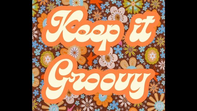 KEEP IT GROOVY смотреть онлайн