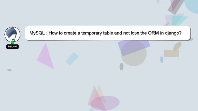 MySQL : How to create a temporary table and not lose the ORM in django? смотреть онлайн