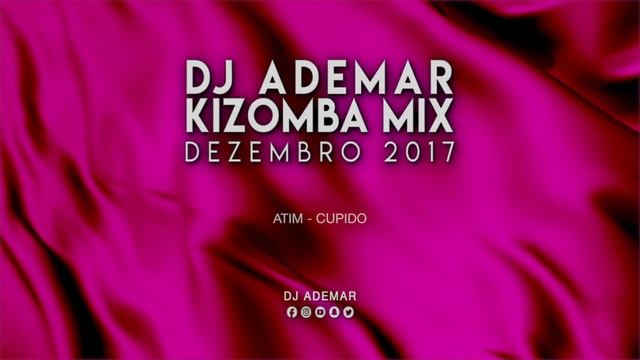 DJ Ademar - Kizomba Mix (Dezembro 2017) смотреть онлайн