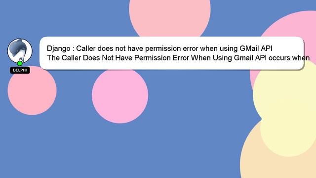 Django : Caller does not have permission error when using GMail API смотреть онлайн