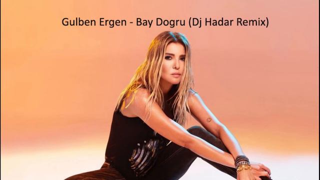 Gulben Ergen - Bay Dogru (Dj Hadar Remix)