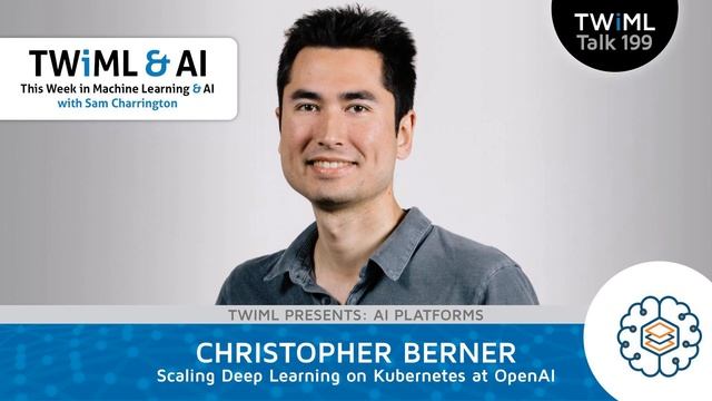 Scaling Deep Learning on Kubernetes at OpenAI with Christopher Berner - TWiML Talk #199 смотреть онлайн
