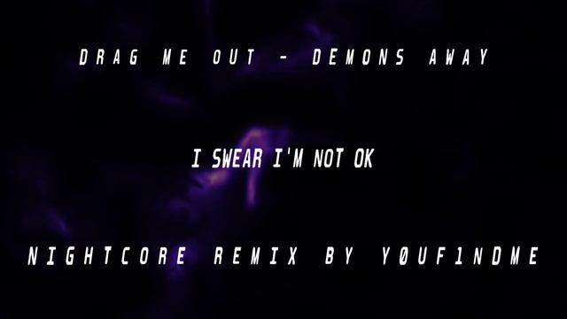 DRAG ME OUT - DEMONS AWAY [Nightcore Remix By Y0uf1ndme]