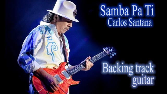 Samba Pa Ti - Carlos Santana [Backing track guitar]. смотреть онлайн