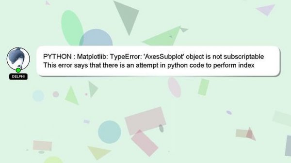 PYTHON : Matplotlib: TypeError: 'AxesSubplot' object is not subscriptable