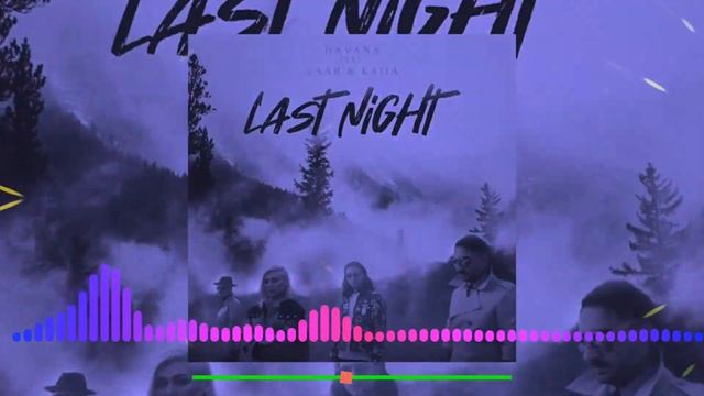 Havana Feat.  Yaar & Kaiia -   Last Night
