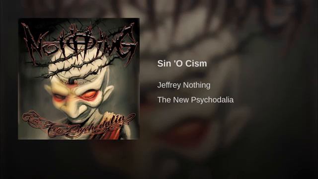 JEFFREY NOTHING - Sin O Cism - The New Psychodalia смотреть онлайн