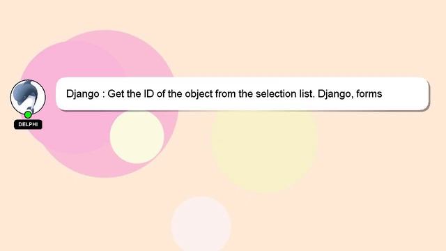 Django : Get the ID of the object from the selection list. Django, forms смотреть онлайн