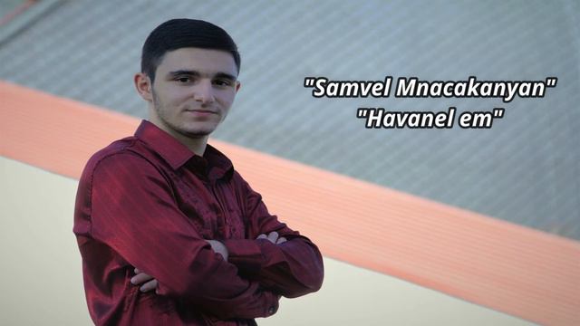 Samvel Mnacakanyan - Havanel em //Premiere// NEW 2021 смотреть онлайн