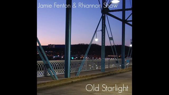Old Starlight - Jamie Fenton feat. Rhiannon Shaw смотреть онлайн