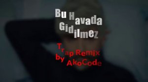 Bu Havada Gidilmez Trap Remix | By AkoCode