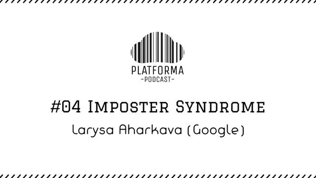 #04 - Imposter Syndrome (Larysa Aharkava, Google) смотреть онлайн