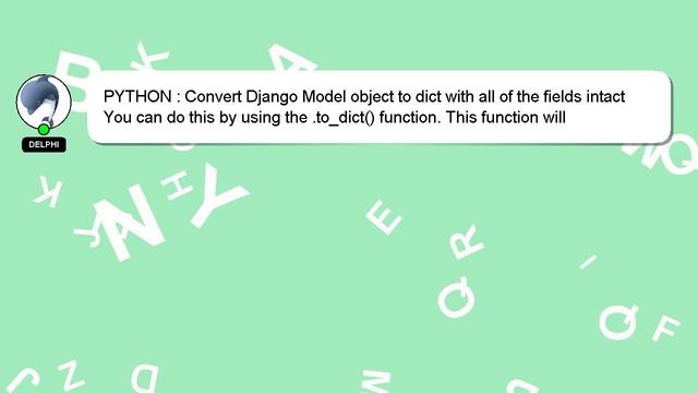PYTHON : Convert Django Model object to dict with all of the fields intact смотреть онлайн