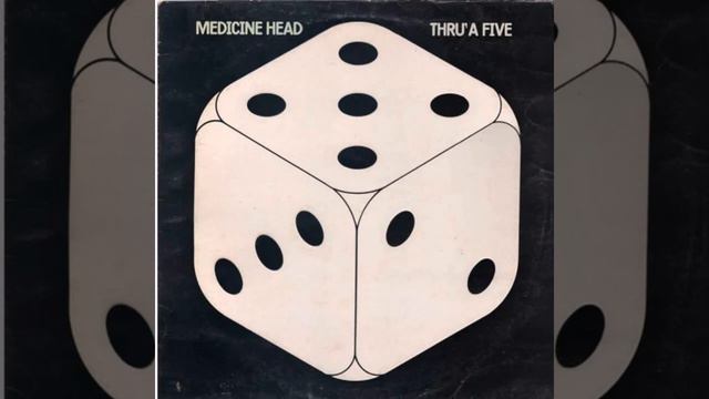 Medicine Head. Thru' A Five 1974