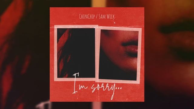 ChipaChip, Sam Wick - I'm Sorry смотреть онлайн