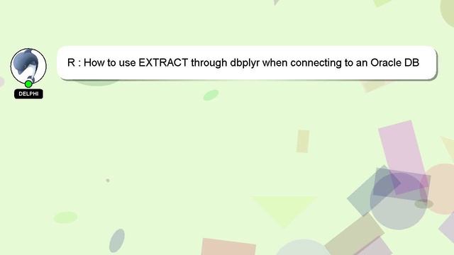 R : How to use EXTRACT through dbplyr when connecting to an Oracle DB смотреть онлайн