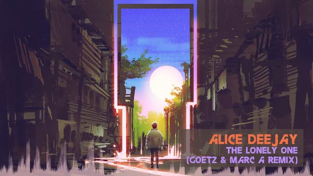 Alice Deejay - The Lonely One (Goetz & Marc A Remix) [Classic Trance] смотреть онлайн
