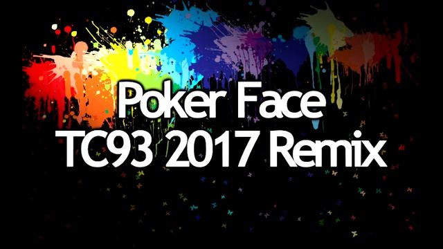 Poker Face (TC93 2017 Remix) смотреть онлайн