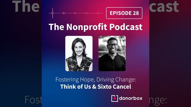 Fostering Hope, Driving Change - Think of Us & Sixto Cancel ✨ | The Nonprofit Podcast Ep.28?️?️ смотреть онлайн
