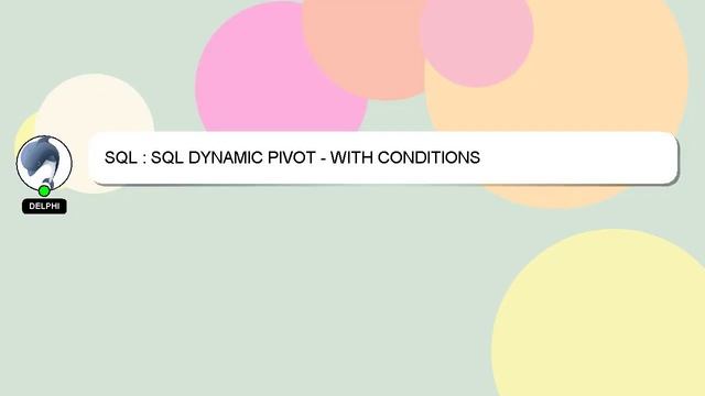 SQL : SQL DYNAMIC PIVOT - WITH CONDITIONS смотреть онлайн