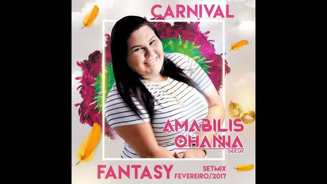 CARNIVAL FANTASY - DJ Amabilis Ohanna - Fevereiro 2K17 смотреть онлайн