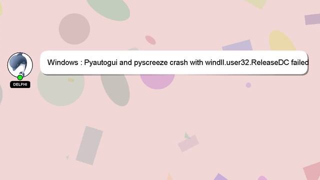 Windows : Pyautogui and pyscreeze crash with windll.user32.ReleaseDC failed смотреть онлайн
