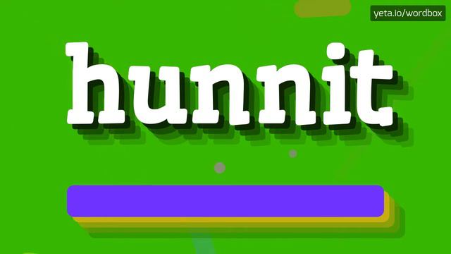 HOW TO PRONOUNCE HUNNIT?