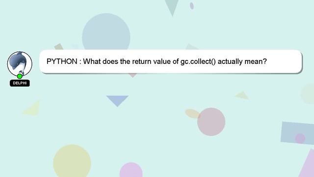 PYTHON : What does the return value of gc.collect() actually mean? смотреть онлайн