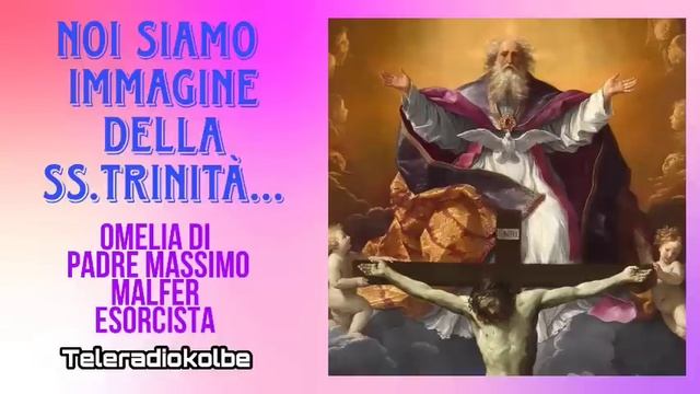 Noi siamo immagine della SS.Trinità...Omelia di Padre Massimo Malfer ESORCISTA. Teleradiokolbe смотреть онлайн