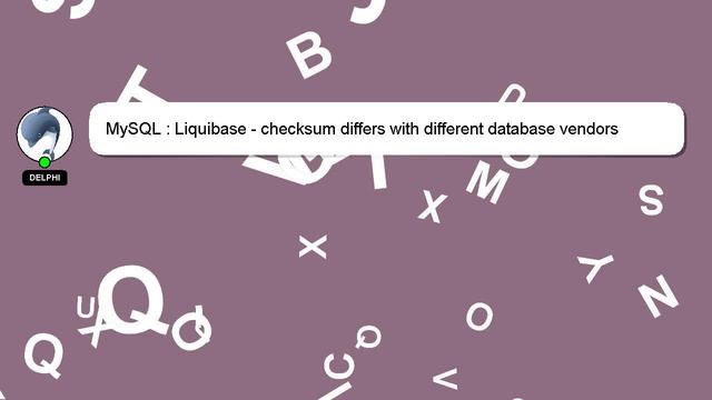 MySQL : Liquibase - checksum differs with different database vendors смотреть онлайн