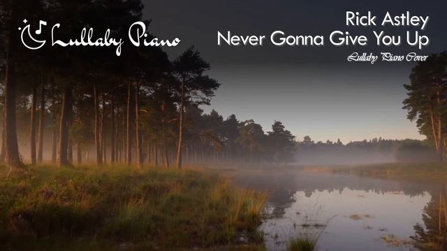 Rick Astley - Never Gonna Give You Up (Lullaby Piano Cover) | Sleep, Study & Relax 🎹 смотреть онлайн