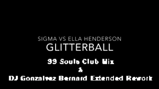 Sigma Feat. Ella Henderson - Glitterball (99 Souls Club Mix & DJ Gonzalvez Bernard Extended Rework) смотреть онлайн