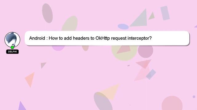 Android : How to add headers to OkHttp request interceptor? смотреть онлайн