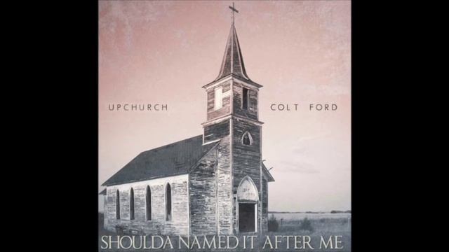 shoulda named it after me - upchurch (ft. colt ford) - clean смотреть онлайн