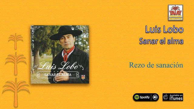 Luis Lobo / Sanar el alma - Rezo de Sanación смотреть онлайн