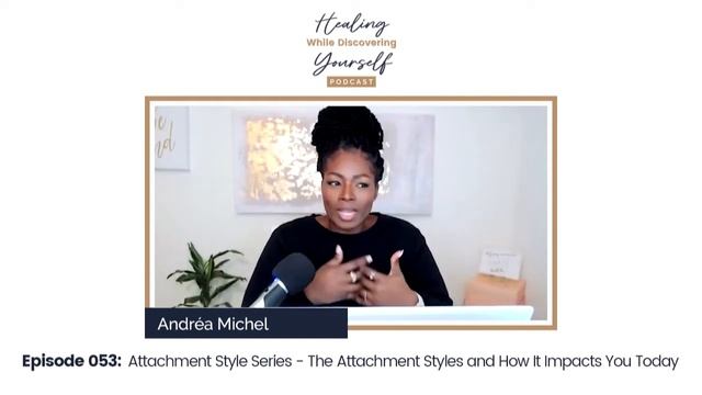 Episode 053: Attachment Style Series - The Four Attachment Styles and How It Impacts You Today смотреть онлайн