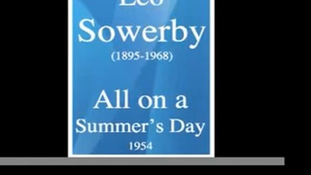 Leo Sowerby (1895-1968): "All on a Summer's Day" for orchestra (1954) смотреть онлайн