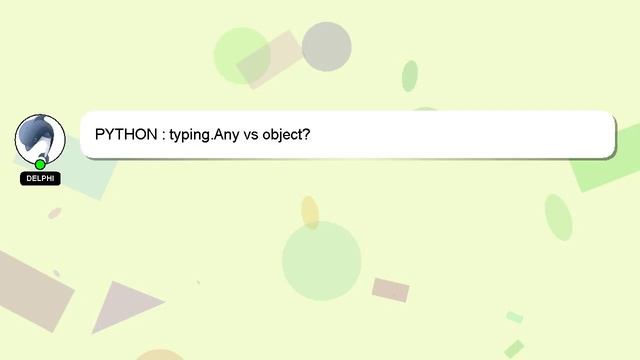 PYTHON : typing.Any vs object? смотреть онлайн