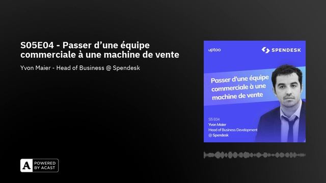 S05E04 - Passer D’une équipe Commerciale à Une Machine De Vente
