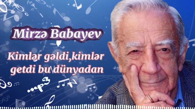 Mirzə Babayev-Kimlər Gəldi,kimlər Getdi Bu Dünyadan Mp3