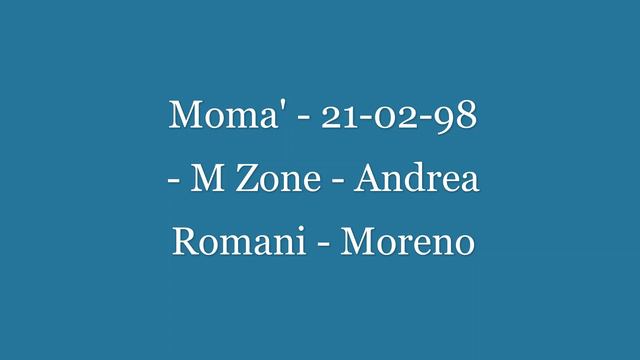 Moma' - 21-02-98 - M Zone - Andrea Romani - Moreno смотреть онлайн