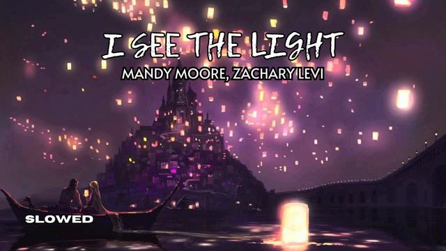 I see the light , Mandy Moore, Zachary levi slowed + reverb смотреть онлайн