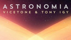 Astronomia (VICETONE & TONY IGY)
